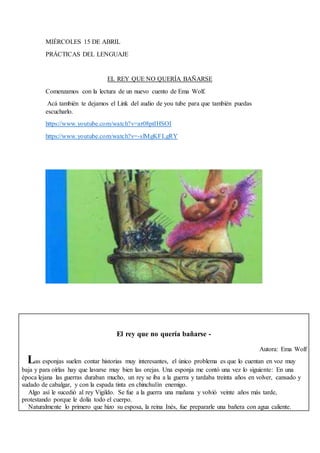 MIÉRCOLES 15 DE ABRIL
PRÁCTICAS DEL LENGUAJE
EL REY QUE NO QUERÍA BAÑARSE
Comenzamos con la lectura de un nuevo cuento de ...