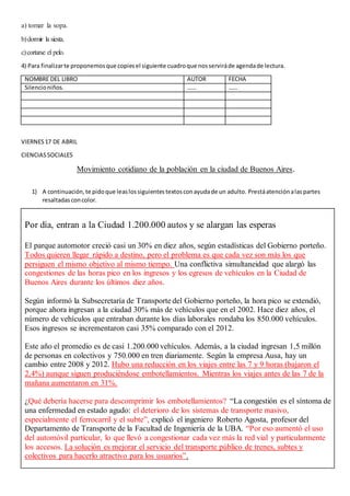a) tomar la sopa.
b)dormir la siesta.
c)cortarse el pelo.
4) Para finalizarte proponemosque copiesel siguiente cuadroque n...