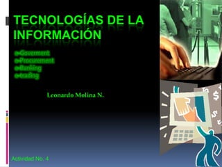 TECNOLOGÍAS DE LA
INFORMACIÓN
Leonardo Molina N.
Actividad No. 4
 