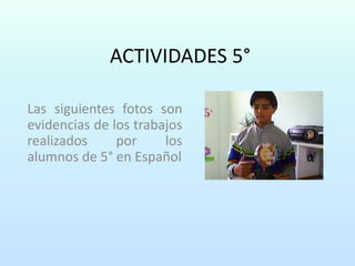 ACTIVIDADES 5° Las siguientes fotos son evidencias de los trabajos realizados por los alumnos de 5° en Español 
