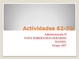 Actividades 62-70 Administración II NAVA SOBERANES GERARDO DANIEL Grupo :607 