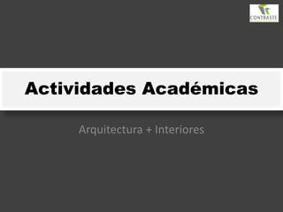 Actividades Académicas Arquitectura + Interiores 