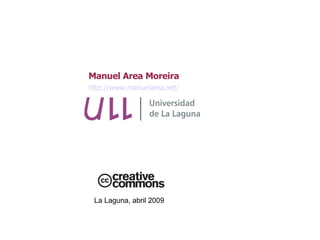 Manuel Area Moreira http://www.manuelarea.net/ La Laguna, abril 2009 