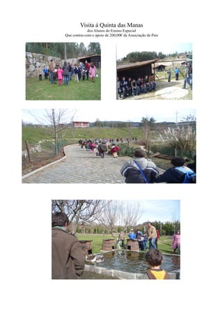 Visita á Quinta das Manas
             dos Alunos do Ensino Especial
Que contou com o apoio de 200,00€ da Associação de Pais
 