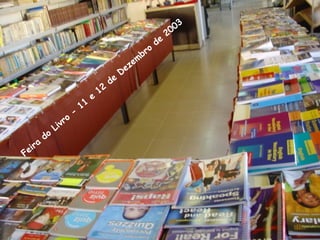 Feira
do
Livro
-
11
e
12
de
Dezem
bro
de
2003
 