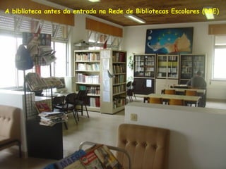 A biblioteca antes da entrada na Rede de Bibliotecas Escolares (RBE)
 