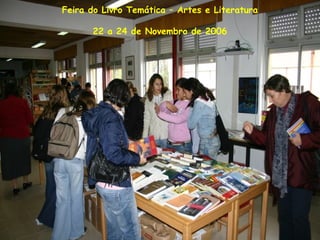 Feira do Livro Temática – Artes e Literatura
22 a 24 de Novembro de 2006
 