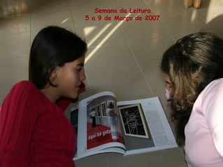 Semana da Leitura
5 a 9 de Março de 2007
 
