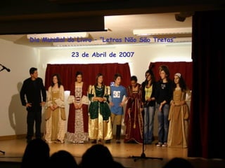 Dia Mundial do Livro – “Letras Não São Tretas”
23 de Abril de 2007
 
