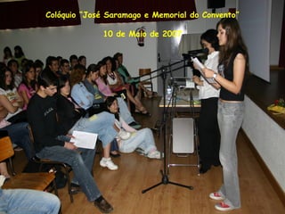 Colóquio “José Saramago e Memorial do Convento”
10 de Maio de 2007
 