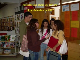 Recepção aos alunos do 10º ano
14 de Setembro de 2007
 