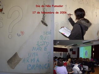 Dia do Não Fumador
17 de Novembro de 2006
 