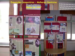 Exposições temporárias – Mulheres Cientistas
Março de 2007
 