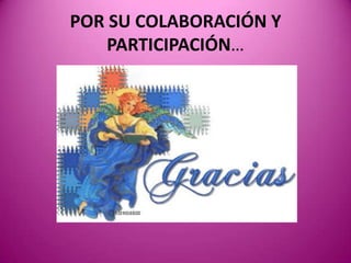 POR SU COLABORACIÓN Y PARTICIPACIÓN…