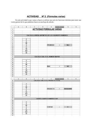 ACTIVIDAD Nº 2 (Fórmulas varias)
En esta actividad lo que vamos a hacer es utilizar una serie de funciones distintas para tener una
visión general de lo que podemos hacer en una hoja de cálculo.
.
 