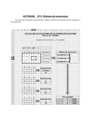 ACTIVIDAD Nº 8 (Sistema de ecuaciones)
Con esta hoja de cálculo solucionaremos cualquier sistema de ecuaciones de tres incógnitas y
tres ecuaciones.
 