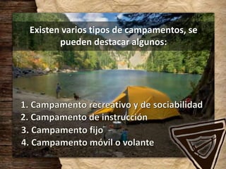 Existen varios tipos de campamentos, se
pueden destacar algunos:
 