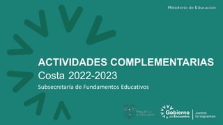 ACTIVIDADES COMPLEMENTARIAS
Costa 2022-2023
Subsecretaría de Fundamentos Educativos
 