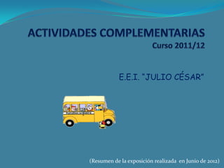 E.E.I. “JULIO CÉSAR”




(Resumen de la exposición realizada en Junio de 2012)
 