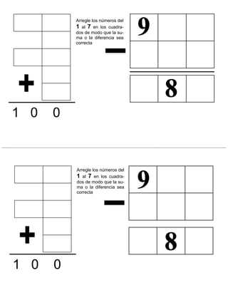 Arregle los números del
1 al 7 en los cuadra-
dos de modo que la su-
ma o la diferencia sea
correcta
Arregle los números del
1 al 7 en los cuadra-
dos de modo que la su-
ma o la diferencia sea
correcta
1 0 0
1 0 0
 