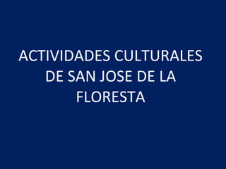 ACTIVIDADES CULTURALES DE SAN JOSE DE LA FLORESTA 