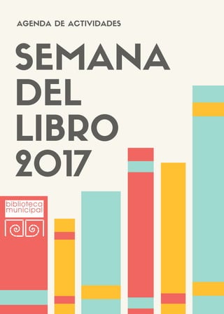 SEMANA
DEL
LIBRO
2017
AGENDA DE ACTIVIDADES
 