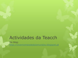 Actividades da Teacch
Do blog:
http://vivernomeiodedoismundos.blogspot.pt
 