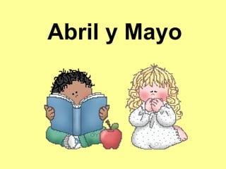 Abril y Mayo 