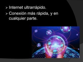  Internetultrarrápido.
 Conexión más rápida, y en
  cualquier parte.
 