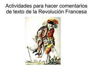 Actividades para hacer comentarios
de texto de la Revolución Francesa

 