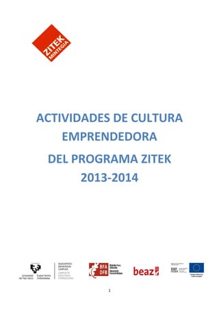 1
ACTIVIDADES DE CULTURA
EMPRENDEDORA
DEL PROGRAMA ZITEK
2013-2014
 