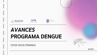 CESSA SOCOLTENANGO
AVANCES
PROGRAMA DENGUE
DENGUE
DENGUE
DENGUE
DENGUE
DENGUE
DENGUE
DENGUE
DENGUE
DE
 