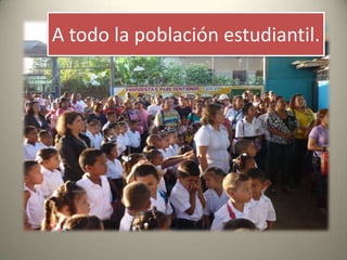 A todo la población estudiantil.
 