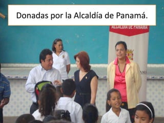 Donadas por la Alcaldía de Panamá.
 