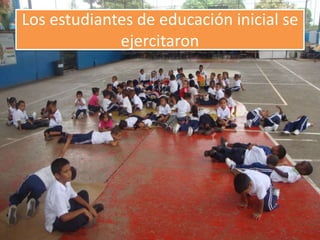 Los estudiantes de educación inicial se
             ejercitaron
 
