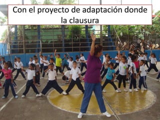 Con el proyecto de adaptación donde
             la clausura
 