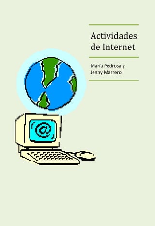 Actividades
de Internet
María Pedrosa y
Jenny Marrero
 