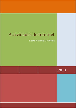 Actividades de Internet
          Pedro Antonio Gutiérrez




                                    2013
 