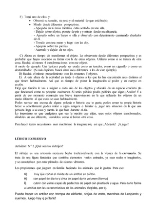 F) Tomá uno de ellos y:
 Observá su tamaño, su peso y el material de que está hecho.
 Miralo desde diferentes perspectiv...