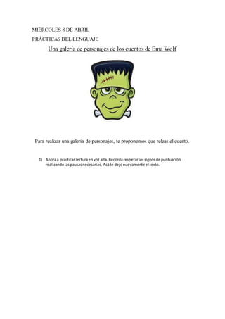 MIÉRCOLES 8 DE ABRIL
PRÁCTICAS DEL LENGUAJE
Una galería de personajes de los cuentos de Ema Wolf
Para realizar una galería...