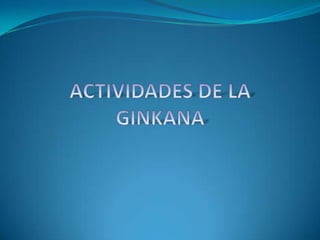 ACTIVIDADES DE LA GINKANA 