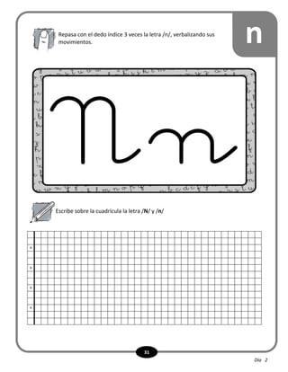 31
nRepasa con el dedo índice 3 veces la letra /n/, verbalizando sus
movimientos.
Escribe sobre la cuadrícula la letra /N/ y /n/
x
x
x
x
Día 2
 
