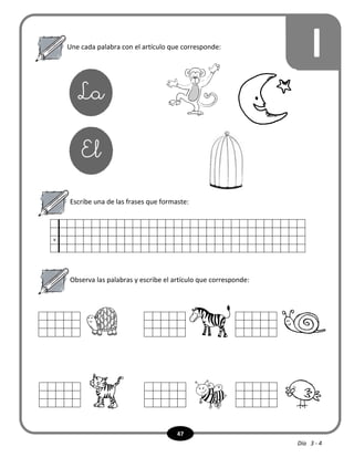 47
lUne cada palabra con el artículo que corresponde:
Escribe una de las frases que formaste:
x
Observa las palabras y escribe el artículo que corresponde:
Día 3 - 4
 