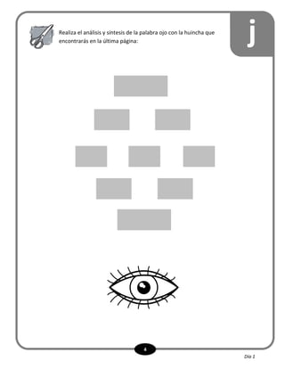 4
jRealiza el análisis y síntesis de la palabra ojo con la huincha que
encontrarás en la última página:
Día 1
 
