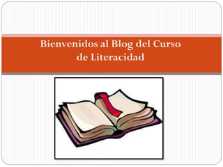 Bienvenidos al Blog del Curso
de Literacidad
 