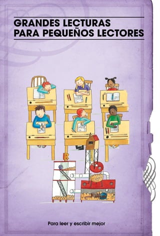 GRANDES LECTURAS
PARA PEQUEÑOS LECTORES




     Para leer y escribir mejor
 