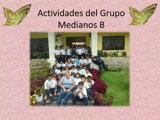 Actividades del Grupo
     Medianos B
 