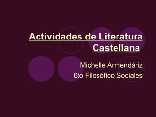Actividades de Literatura Castellana   Michelle Armendáriz 6to Filosófico Sociales 