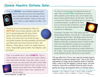 Conoce Nuestro Sistema Solar
   “Hola, soy Urano, y soy el séptimo planeta a partir             “Sí, estoy tan emocionado de presentarme ante ust-
            del Sol. Creo que lo que me hace especial es           edes. Hola, aquí Plutón. Actualmente el noveno y
            que, comparado a los otros planetas, uno de            último planeta a partir del Sol, pero como habrán oído,
             mis lados está inclinado. Tengo un lindo color        seré el octavo planeta dentro de 230 años,” dijo Plutón.
             azul y tengo un juego delgado de anillos,” dijo       “La luna de la Tierra es más grande que yo, así que, soy
              Urano.                                               un planeta pequeño. La gente en la Tierra
                                                                   tuvo un concurso para nombrarme, cuando
                                                                   me vieron por vez primera desde la Tierra
   “Ahora es mi turno de presentarme. Hola, soy                    a través de un telescopio.
   Neptuno. Soy el octavo planeta a partir del
   Sol. En aproximadamente 230 años, Plutón                        El periódico The New York Times pensó que me
                                                                   debería llamar Minerva. Una niña de 11 años pensó que
   será el octavo planeta a partir del Sol por un
                                                                   me deberían llamar Plutón. ¡Me alegra que la niña haya
   tiempo. ¿No es eso raro? Las formas de nues-
                                                                   ganado! Algunas personas de la Tierra piesan que no
   tras órbitas (nuestros recorridos alrededor del Sol) harán
                                                                   debería ser llamado un planeta porque mi órbita es difer-
   que Plutón esté más cerca al Sol por 20 años,” dijo
                                                                   ente a los otros planetas y porque soy muy pequeño.
   Neptuno. “Tengo algo en común con Júpiter, Saturno y
                                                                   Dicen que puedo ser un miembro de un cuerpo de
   Urano. Tengo anillos igual que ellos. Son delgados, ¡pero       pequeños objetos en las afueras de nuestro sistema so-
   los tengo!”                                                     lar. Yo digo – soy lo que soy, una bola redonda yendo en
                                                                   órbita alrededor del Sol. ¡Llámenme lo que quieran!”
   “Oye, no se olviden de mí.” dijo el cometa. “Soy un
   cometa viajante, uno de los muchos en nuestro sistema        “Así que niños de la Tierra, han conocido muchos objetos
                                                                importantes en nuestro sistema solar,” dijo el Sol. Ahora
   solar. Estoy hecho de hielo, rocas, gas y polvo, y soy fa-
                                                                regresemos al Juego de las Preguntas sobre el Sistema
   moso por tener una cola cuando me acerco al Sol. Debe        Solar y vean si nos han llegado a conocer mejor. ¡Ha sido
            verse bien bonito desde la Tierra, porque he es-    un placer conocerlos a ustedes! (Lean de nuevo las pre-
            cuchado que la gente de la Tierra hablan mucho      guntas del Juego de preguntas sobre el Sistema Solar.)
             sobre la misma y dicen ‘wow’ cuando la ven,”
                                                                Respuestas: 1. Sol 2. Mercurio 3. Venus 4. Tierra 5. Marte 6. asteroide
             dijo el cometa.
                                                                7. Júpiter 8. Saturno 9 Urano 10. Neptuno 11. Plutón 12. cometa
Aventuras Espaciales   Página Tres                                                                                              EW-2008-09-018-JPL
 