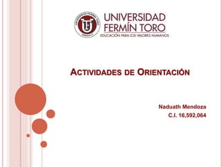 ACTIVIDADES DE ORIENTACIÓN
Naduath Mendoza
C.I. 16,592,064
 